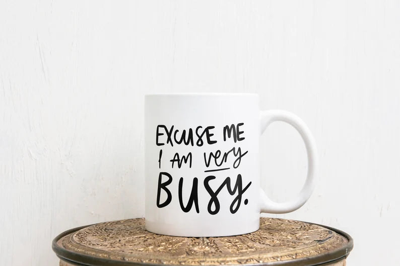 Excuse Me I Am Very Busy Mug