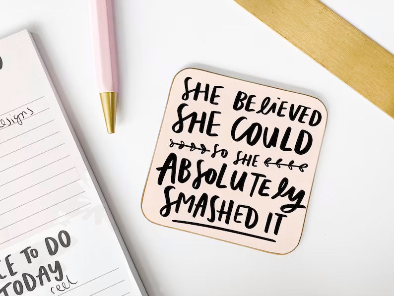Motivational Coaster Gift for Friend reads "She Believed She Could So She Absolutely Smashed It"