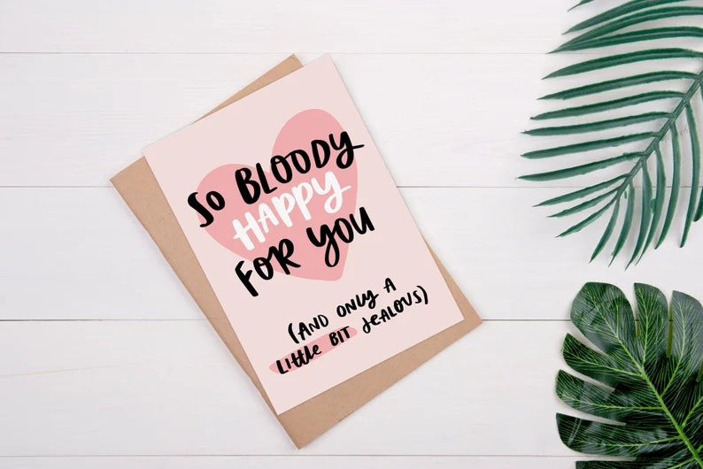 Engagement Card reads "So Bloody Happy For You (And Only A Little Bit Jealous)"