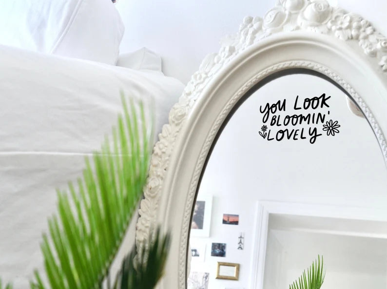 Positive Affirmation Gift Mirror Decal Sticker reads "You Look Bloomin’ Lovely"