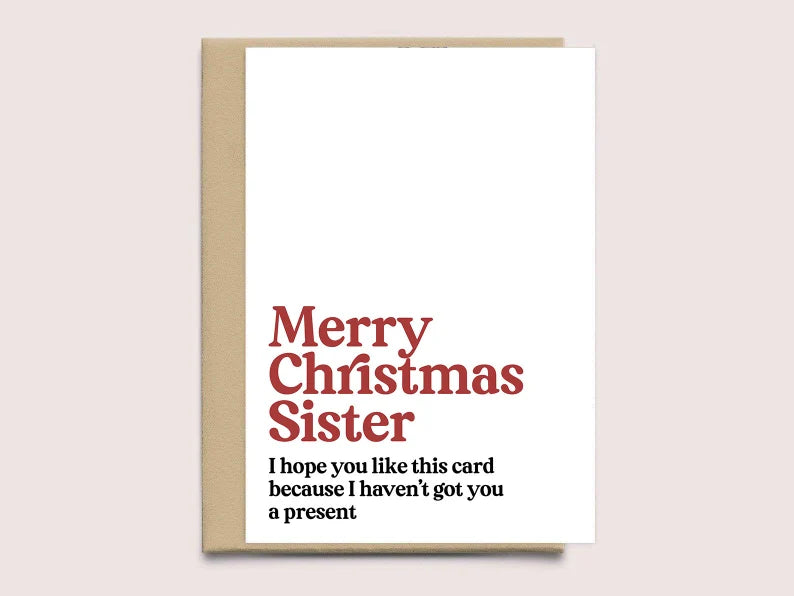 Funny Christmas Card for Sister reads "Merry Christmas Sister I Hope You Like This Card Because I Haven't Got You A Present"