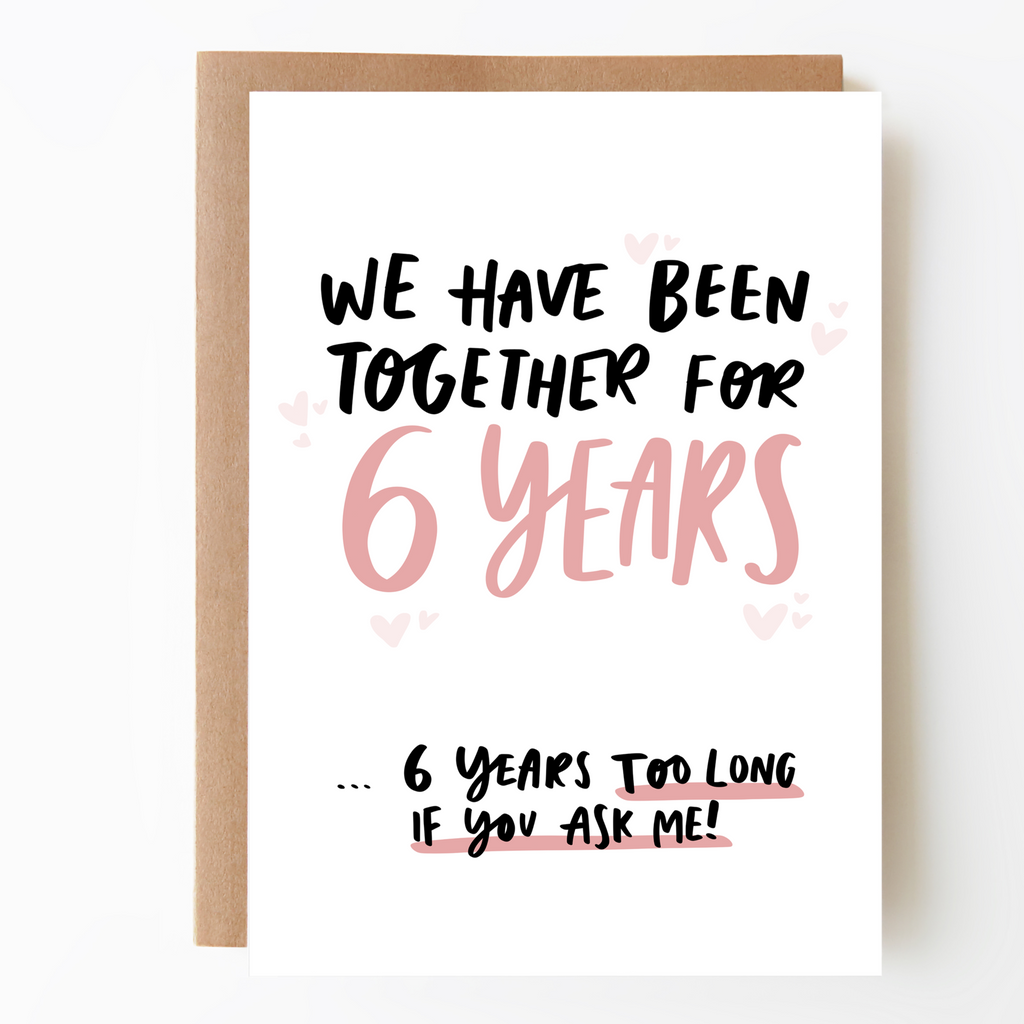 Six Years Too Many Sixth Anniversary Card - Studio Yelle