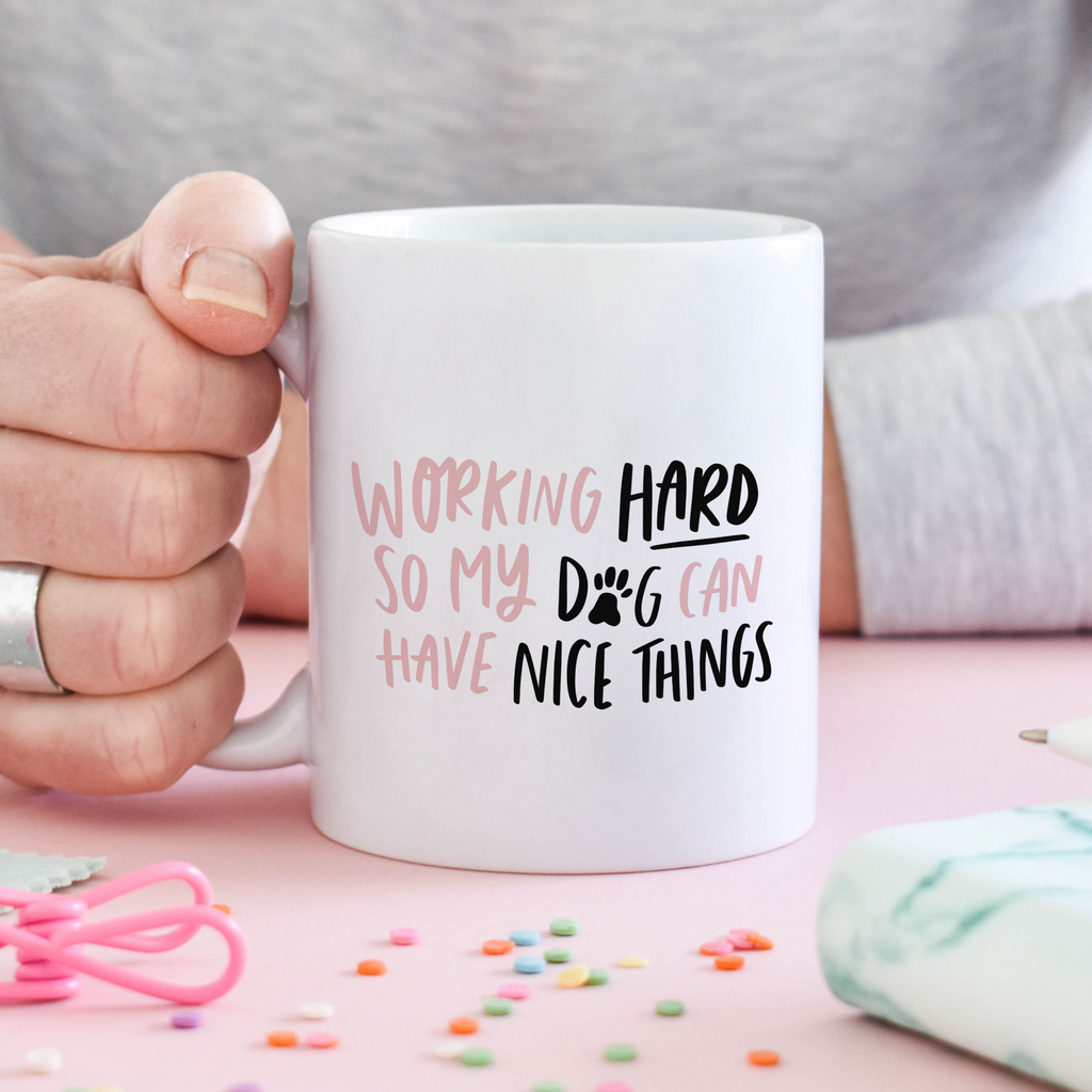 Working Hard So My Dog Can Have Nice Things mug dog owner gift