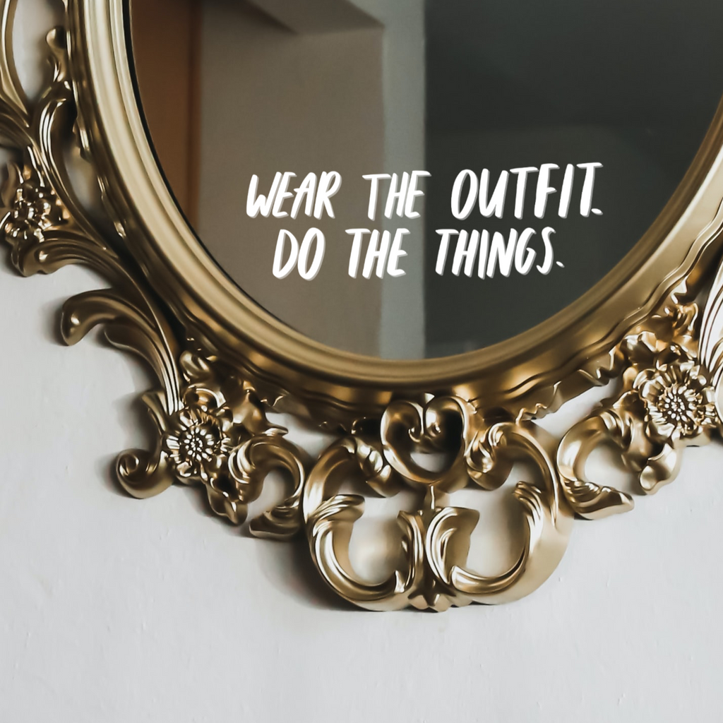 Wear The Outfit. Do The Things. positive Mirror decal sticker 