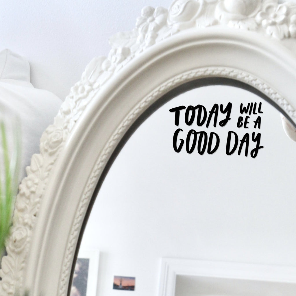 Today Will Be A Good Day positive affirmation mirror decal