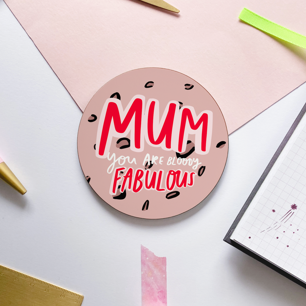 A 9cm x 9cm for Mum coaster reading " mum You Are Bloody Fabulous" over a pink leopard print background 