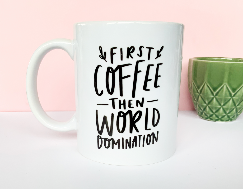 11oz ceramic mug reading "First Coffee Then World Domination" coffee lover mug