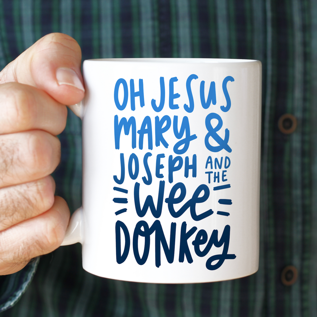 11oz ceramic mug reading "Oh Jesus Mary & Joseph and the Wee Donkey" Funny Mug