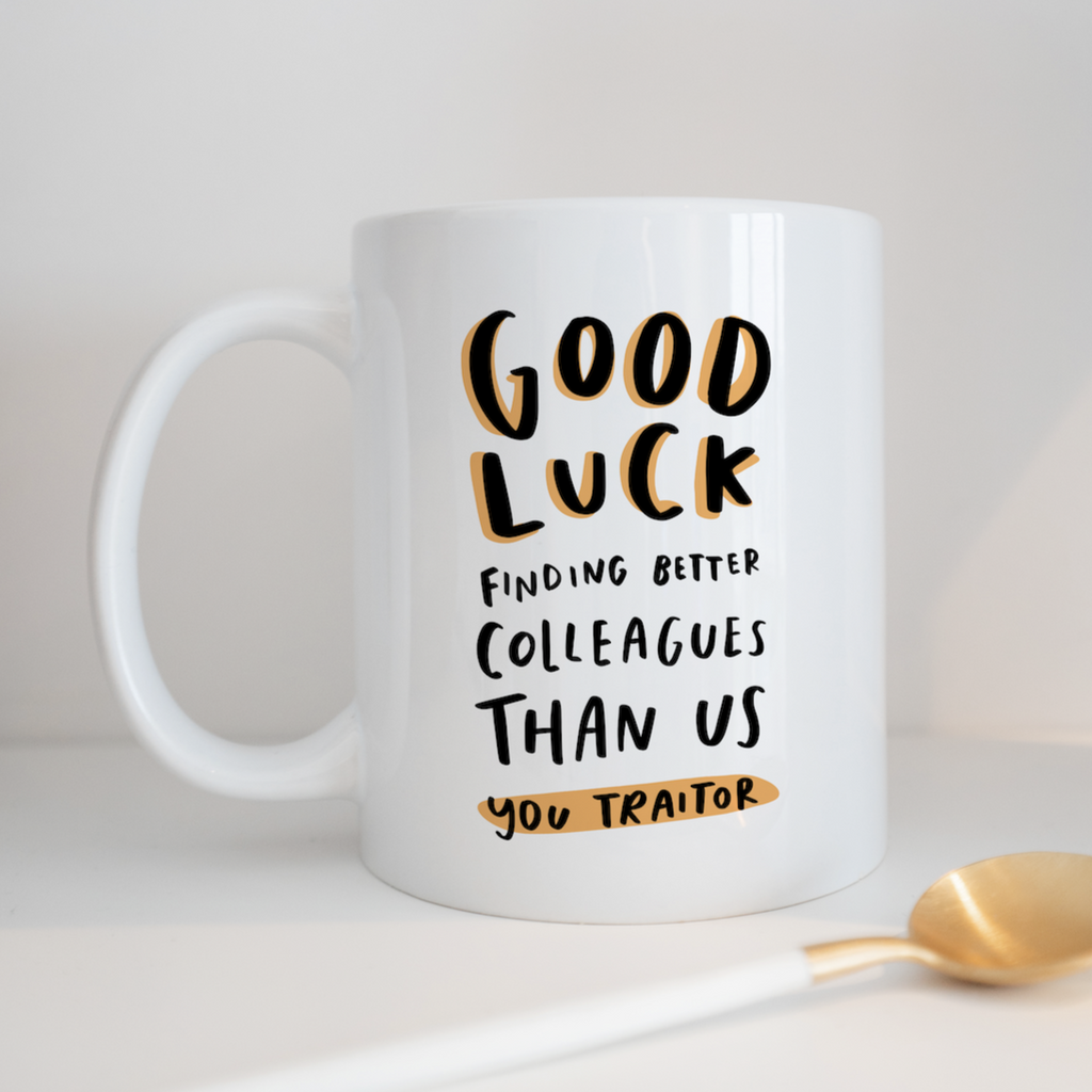 Good Luck Finding Better Colleagues Than Us you Traitor New job Mug
