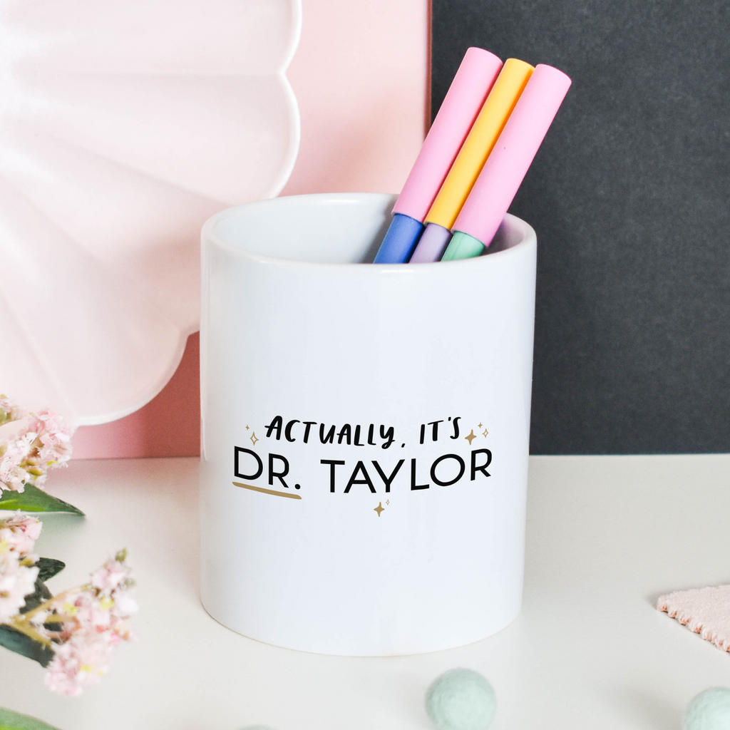 Personalised 'Actually, It's Dr' pen pot PhD graduation gift