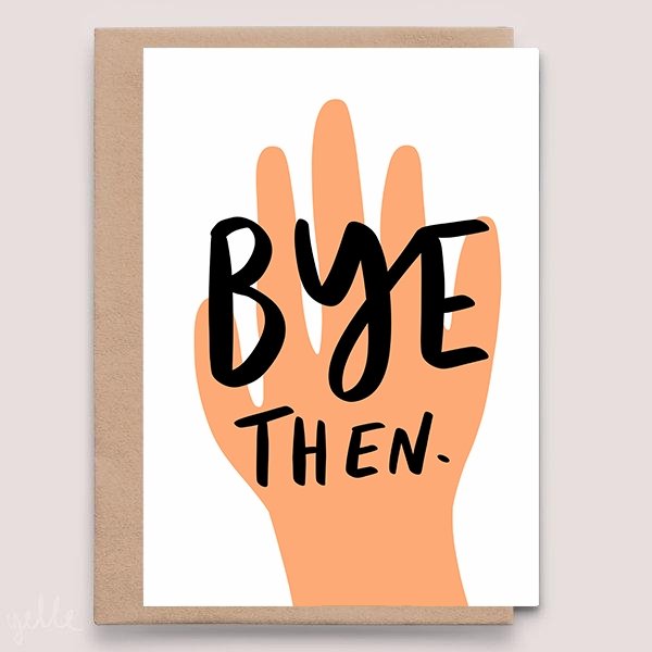 Bye Then New Job Greeting Card - Studio Yelle