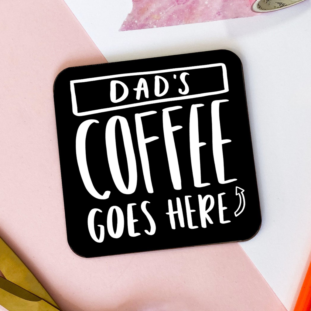 9cm x 9cm coaster reading "Dad's Coffee Goes Here" Gift For Dad
