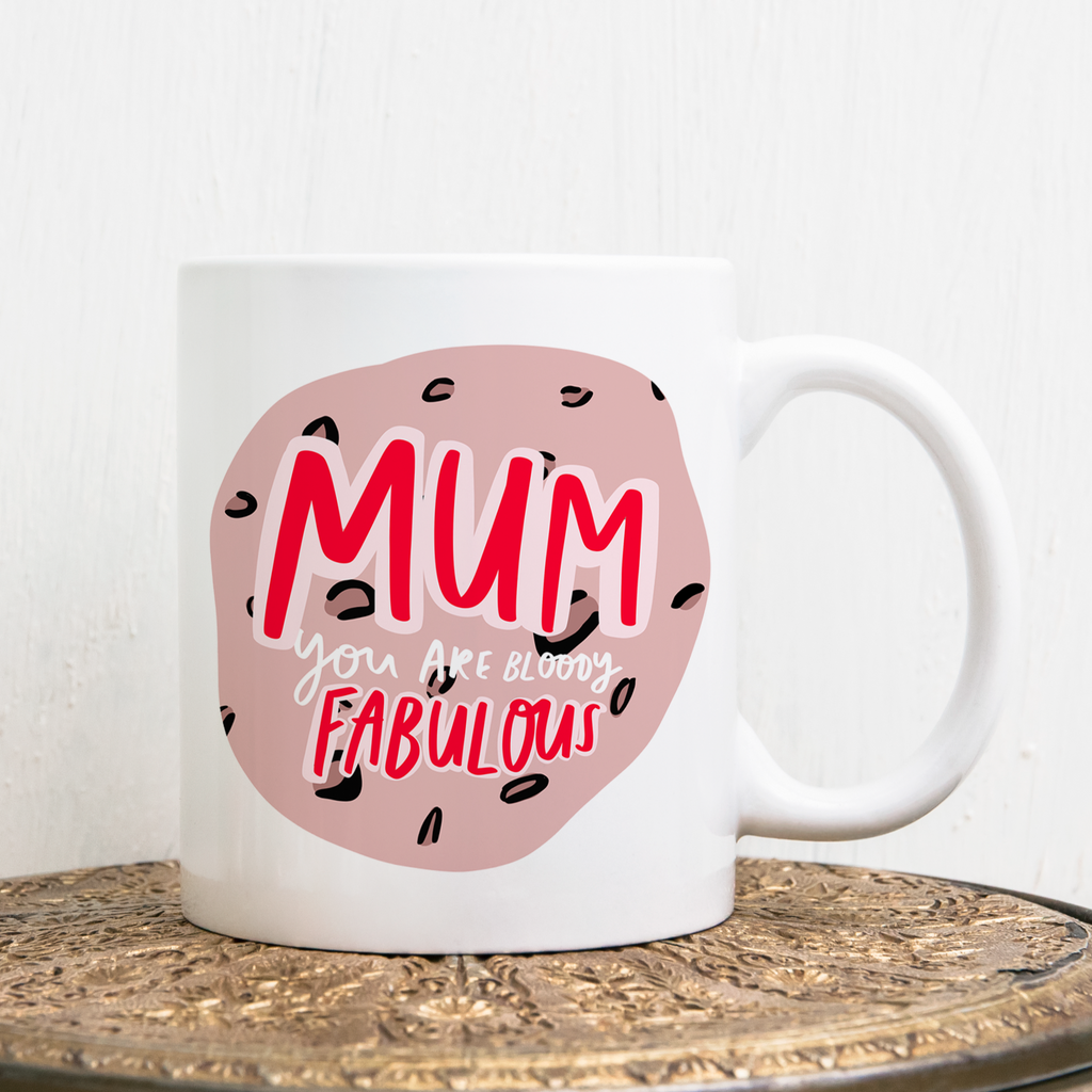 An 11oz ceramic mug reading "Mum You Are Bloody Fabulous" for mum mug