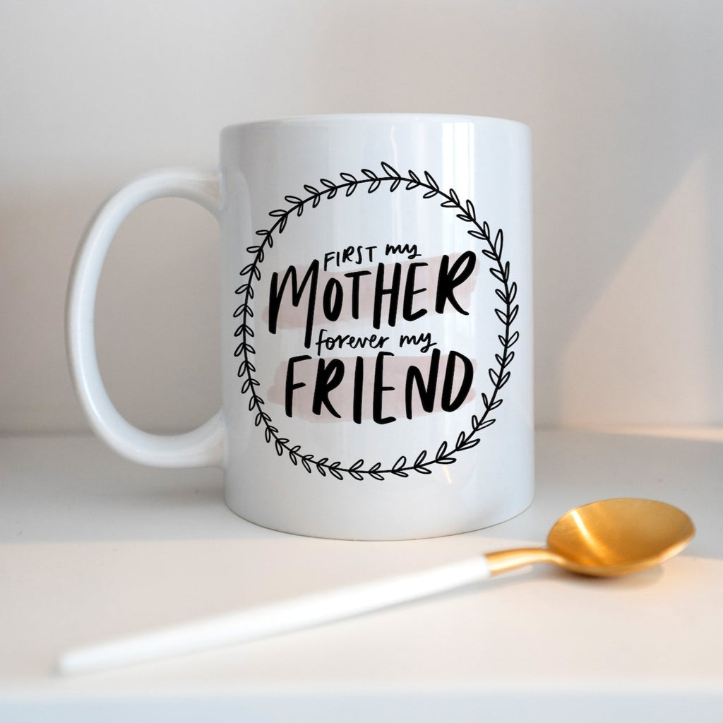 First My Mother, Forever My Friend Mug Gift For Mum