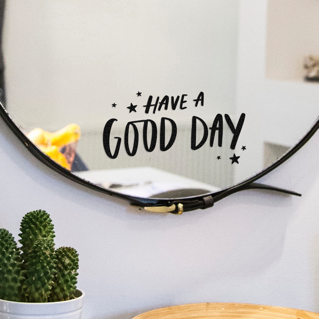 "Have A Good Day" handlettered positive mirror decal