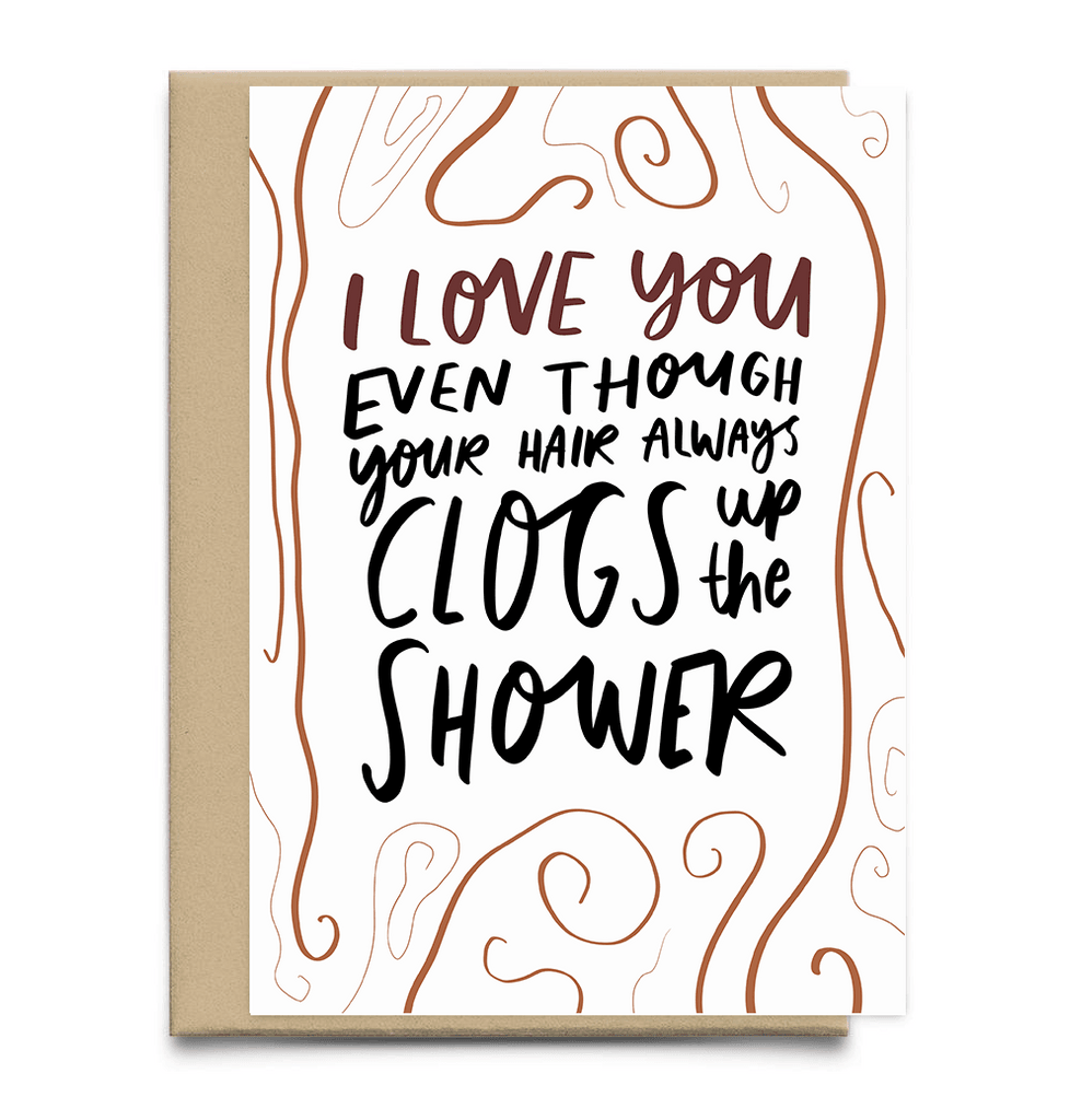 I Love You Even Though Your Hair Clogs The Shower Valentine's Day Card - Studio Yelle