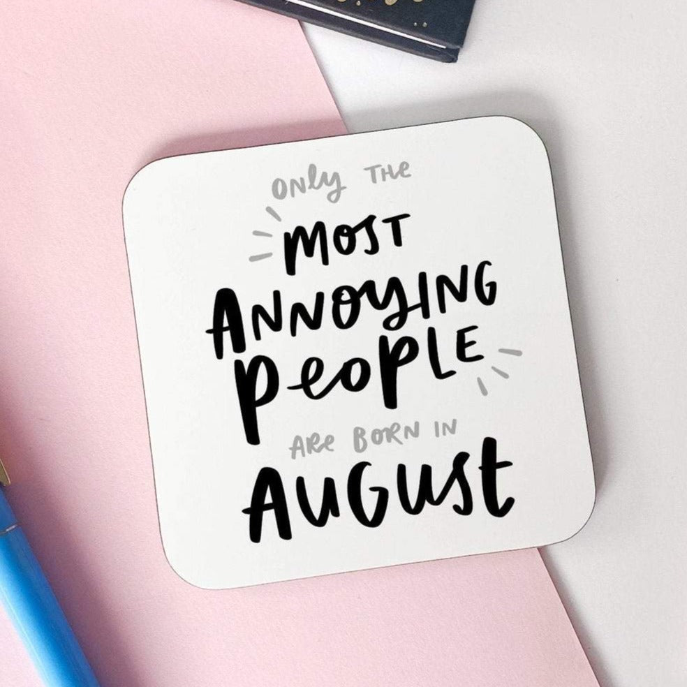 Only The Most Annoying People Are Born In August Birthday Coaster