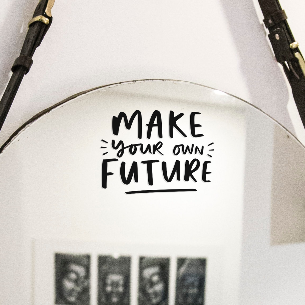 "Make Your Own Future" hand-lettered motivational mirror decal by Studio Yelle