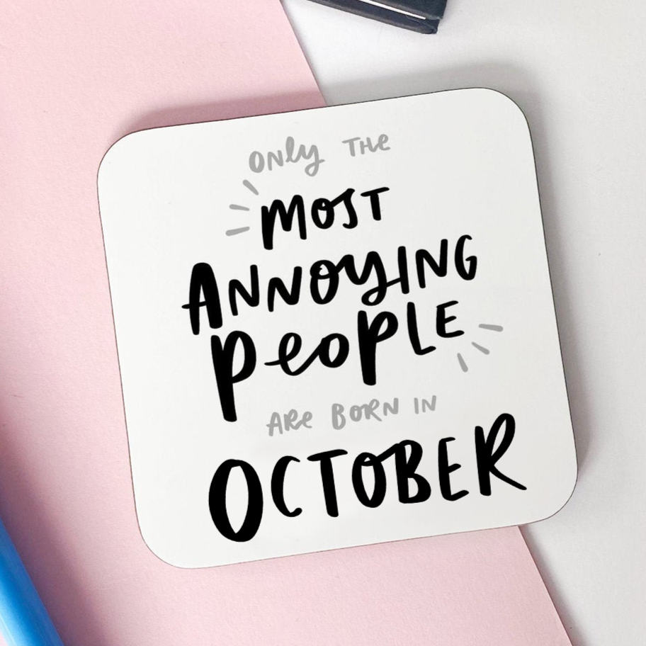 Funny coaster for friend - "Only The Most Annoying People Are Born In October" birthday coaster