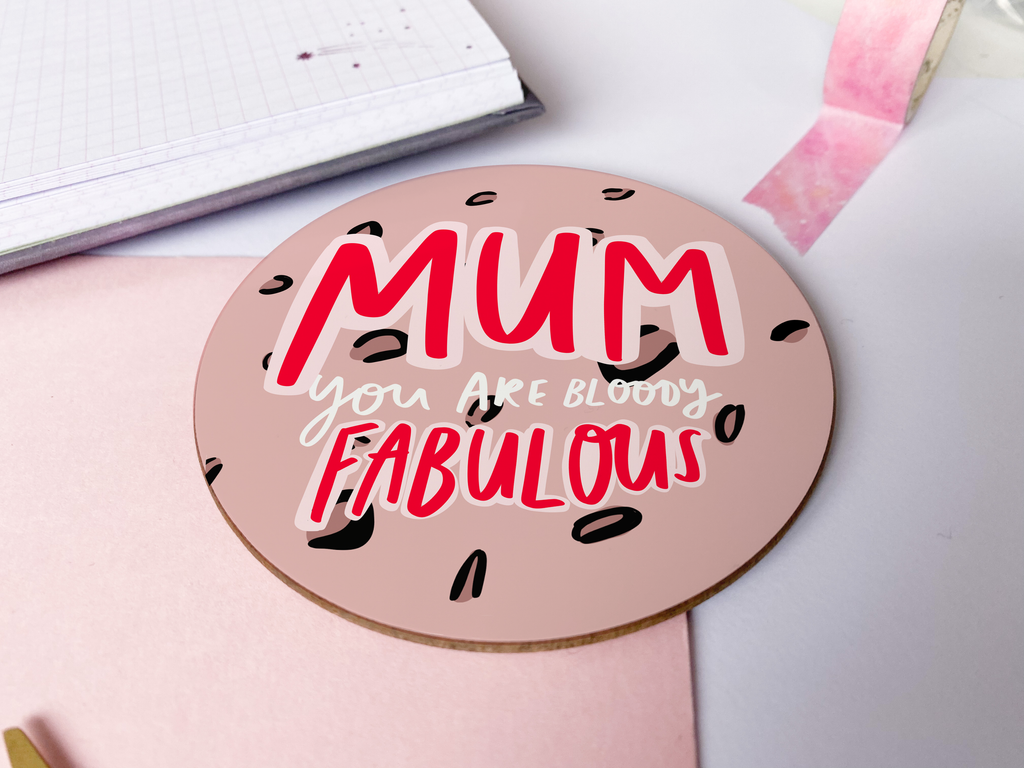 A 9cm x 9cm for Mum coaster reading " mum You Are Bloody Fabulous" over a pink leopard print background