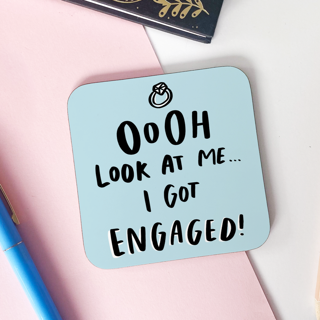 Ooh Look At Me I Got Engaged Funny Engagement Coaster