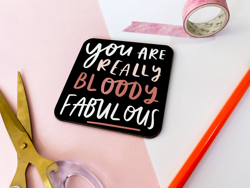 a 9cm x 9cm coaster reading "You Are Really Bloody Fabulous" gift for friend